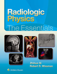 Title: Radiologic Physics: The Essentials, Author: Zhihua Qi