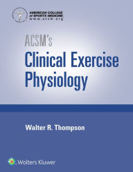 Title: ACSM's Clinical Exercise Physiology / Edition 1, Author: American College of Sports Medicine