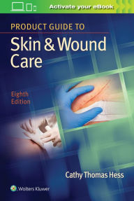 Download free it books in pdf format Product Guide to Skin & Wound Care / Edition 8 PDB 9781496388094 in English by Cathy Thomas Hess RN, BSN, CWCN