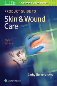 Download free e books in pdf format Product Guide to Skin & Wound Care / Edition 8 by Cathy Thomas Hess RN, BSN, CWCN