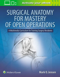 Ebook download gratis italiano pdf Surgical Anatomy for Mastery of Open Operations: A Multimedia Curriculum for Training Surgery Residents 9781496388575 PDB (English literature) by Mark O. Jensen