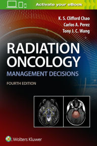 Title: Radiation Oncology Management Decisions / Edition 4, Author: K.S. Clifford Chao MD