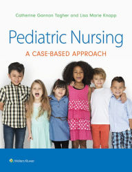Title: Pediatric Nursing: A Case-Based Approach, Author: Gannon Tagher