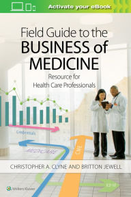 Title: Field Guide to the Business of Medicine: Resource for Health Care Professionals, Author: Christopher Clyne