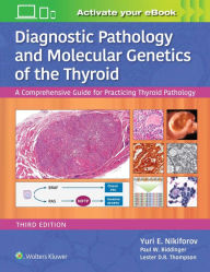 Title: Diagnostic Pathology and Molecular Genetics of the Thyroid: A Comprehensive Guide for Practicing Thyroid Pathology / Edition 3, Author: Yuri E. Nikiforov MD