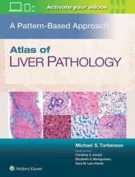 Title: Atlas of Liver Pathology: A Pattern-Based Approach / Edition 1, Author: Michael Torbenson MD