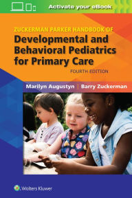 Title: Zuckerman Parker Handbook of Developmental and Behavioral Pediatrics for Primary Care / Edition 4, Author: Marilyn Augustyn MD
