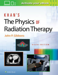 Title: Khan's The Physics of Radiation Therapy / Edition 6, Author: John P. Gibbons Ph.D