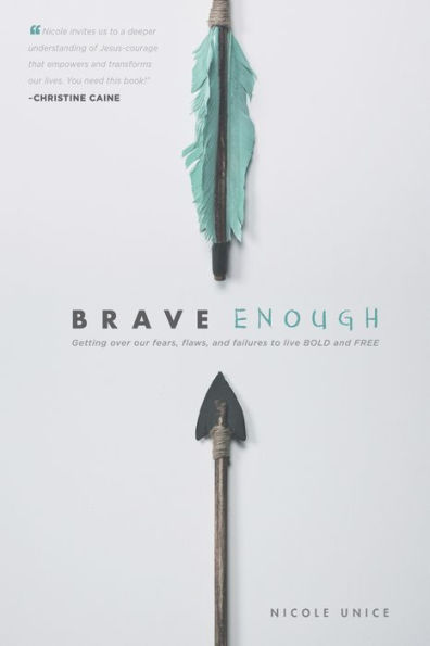 Brave Enough: Getting Over Our Fears, Flaws, and Failures to Live Bold Free