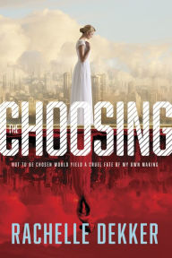 Title: The Choosing (Seer Series #1), Author: Rachelle Dekker