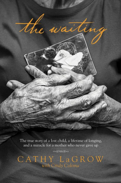 The Waiting: True Story of a Lost Child, Lifetime Longing, and Miracle for Mother Who Never Gave Up