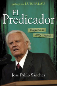 Title: El predicador: Biography of Billy Graham, Author: José Pablo Sánchez