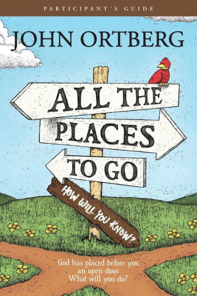 All the Places to Go . . . How Will You Know? Participant's Guide: God Has Placed before You an Open Door. What Will You Do?