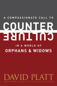 Title: A Compassionate Call to Counter Culture in a World of Orphans and Widows, Author: David Platt