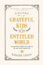 Raising Grateful Kids in an Entitled World: How One Family Learned That Saying No Can Lead to Life's Biggest Yes