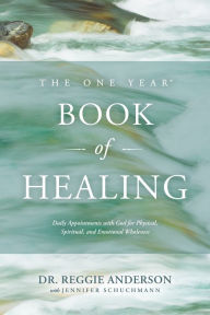 Title: The One Year Book of Healing: Daily Appointments with God for Physical, Spiritual, and Emotional Wholeness, Author: Reggie Anderson