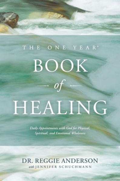 The One Year Book of Healing: Daily Appointments with God for Physical, Spiritual, and Emotional Wholeness