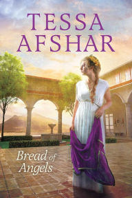 Title: Bread of Angels, Author: Tessa Afshar