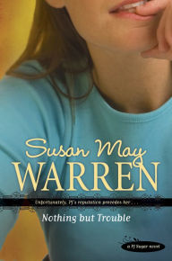 Title: Nothing but Trouble, Author: Susan May Warren