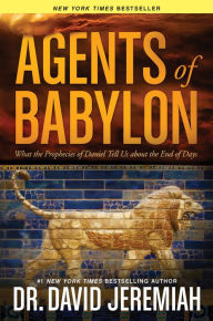 Title: Agents of Babylon: What the Prophecies of Daniel Tell Us about the End of Days, Author: David Jeremiah