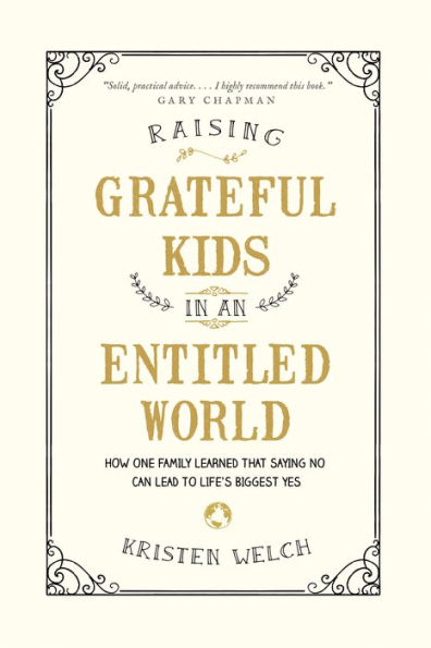 Raising Grateful Kids in an Entitled World: How One Family Learned That Saying No Can Lead to Life's Biggest Yes