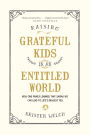 Raising Grateful Kids in an Entitled World: How One Family Learned That Saying No Can Lead to Life's Biggest Yes