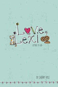 Title: Love, Lexi: Letters to God, Author: Sherry Kyle