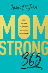 Title: MomStrong 365: A Daily Devotional to Encourage and Empower Everyday Moms, Author: Heidi St. John