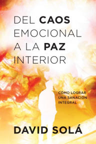 Title: Del caos emocional a la paz interior: Cómo lograr una sanación integral, Author: David Solá