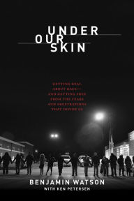 Title: Under Our Skin: Getting Real about Race--and Getting Free from the Fears and Frustrations That Divide Us, Author: Benjamin Watson