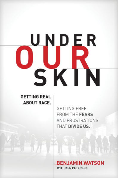 Under Our Skin: Getting Real about Race--and Getting Free from the Fears and Frustrations That Divide Us