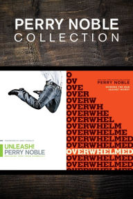 Title: The Perry Noble Collection: Unleash! / Overwhelmed, Author: Perry Noble