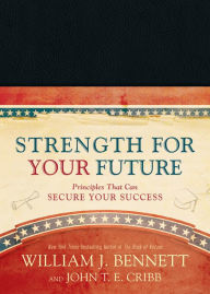 Title: Strength for Your Future: Principles That Can Secure Your Success, Author: William J. Bennett