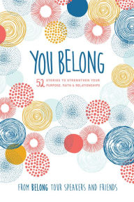 Title: You Belong: 52 Stories to Strengthen Your Purpose, Faith & Relationships, Author: Live Event Management Inc.