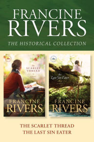 Title: The Francine Rivers Historical Collection: The Scarlet Thread / The Last Sin Eater, Author: Francine Rivers