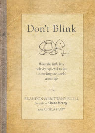 Title: Don't Blink: What the Little Boy Nobody Expected to Live Is Teaching the World about Life, Author: Brandon Buell