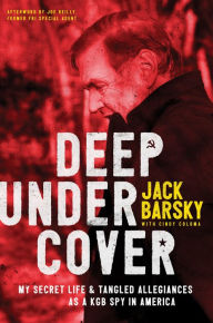 Download books for free pdf online Deep Undercover: My Secret Life and Tangled Allegiances as a KGB Spy in America English version by Jack Barsky, Cindy Coloma, Joe Reilly ePub MOBI FB2