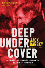 Title: Deep Undercover: My Secret Life and Tangled Allegiances as a KGB Spy in America, Author: Jack Barsky