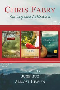 Title: The Dogwood Collection: Dogwood / June Bug / Almost Heaven, Author: Chris Fabry