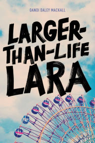 Title: Larger-Than-Life Lara, Author: Dandi Daley Mackall