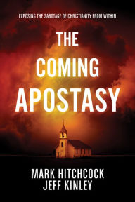 Title: The Coming Apostasy: Exposing the Sabotage of Christianity from Within, Author: Mark Hitchcock