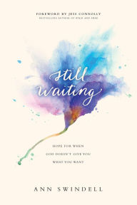 Title: Still Waiting: Hope for When God Doesn't Give You What You Want, Author: Ann Swindell