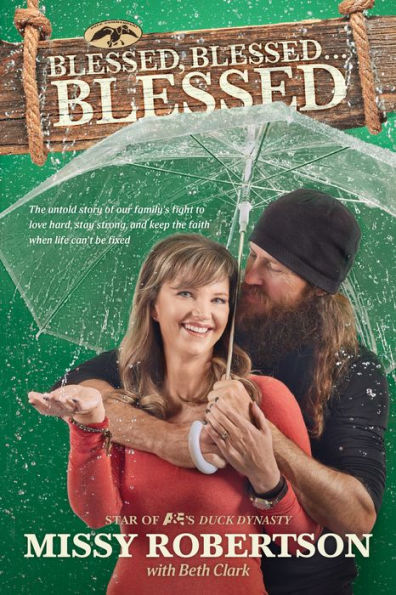 Blessed, Blessed . Blessed: the Untold Story of Our Family's Fight to Love Hard, Stay Strong, and Keep Faith When Life Can't Be Fixed