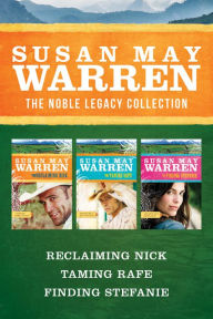 Title: The Noble Legacy Collection: Reclaiming Nick / Taming Rafe / Finding Stefanie, Author: Susan May Warren