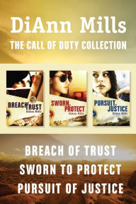 Title: The Call of Duty Collection: Breach of Trust / Sworn to Protect / Pursuit of Justice, Author: DiAnn Mills