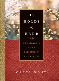 Title: He Holds My Hand: Experiencing God's Presence and Protection, Author: Carol Kent