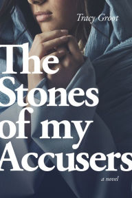 Title: The Stones of My Accusers, Author: Tracy Groot