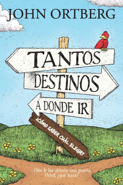 Tantos destinos a donde ir . . . ¿cómo saber cuál elegir?: Dios le ha abierto una puerta. Usted, ¿qué hará?