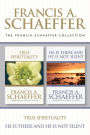 The Francis Schaeffer Collection: True Spirituality / He Is There and He Is Not Silent