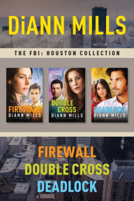 Title: The FBI: Houston Collection: Firewall / Double Cross / Deadlock, Author: DiAnn Mills